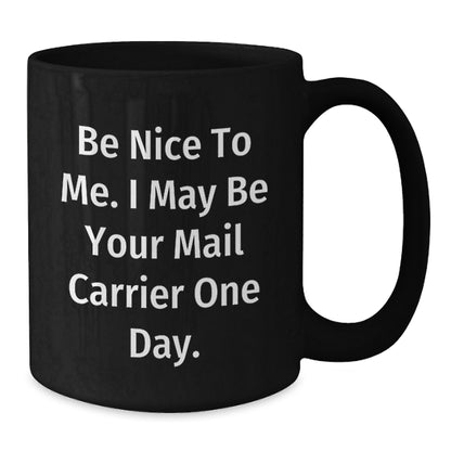 Funny Mail Carrier Gifts from Friends - Be Nice To Me. I May Be Your Mail Carrier One Day. - Birthday Unique Gifts for Mail Carrier Men - Additional