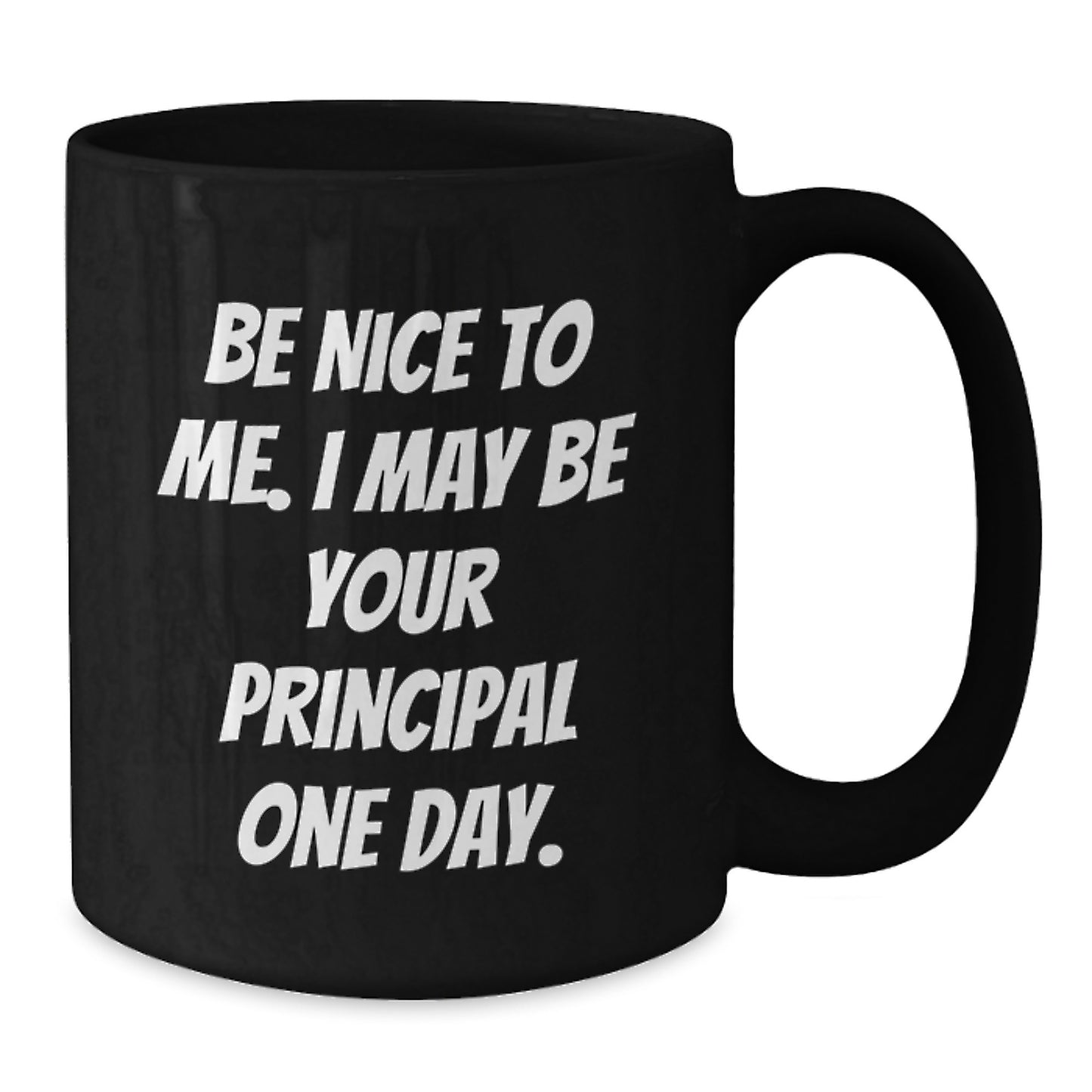Funny Principal Gifts, Be Nice To Me. I May Be Your Principal One Day. Black Coffee Mugs for Birthday, Gifts from Friends, Gifts for Principal - Additional