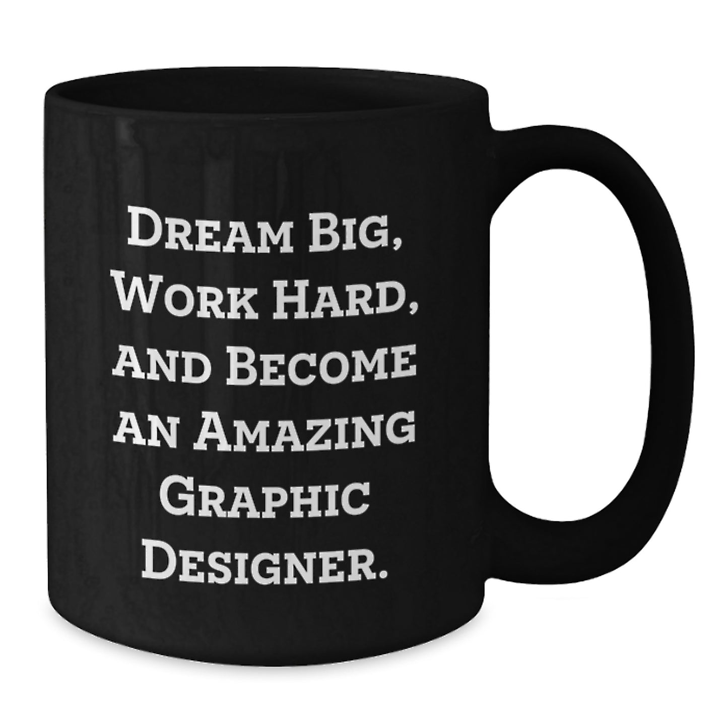 Gifts from Friends for Graphic Designer Birthday Unique Inspirational Mug, 'Dream Big, Work Hard, And Become An Amazing Graphic Designer.' - Additional