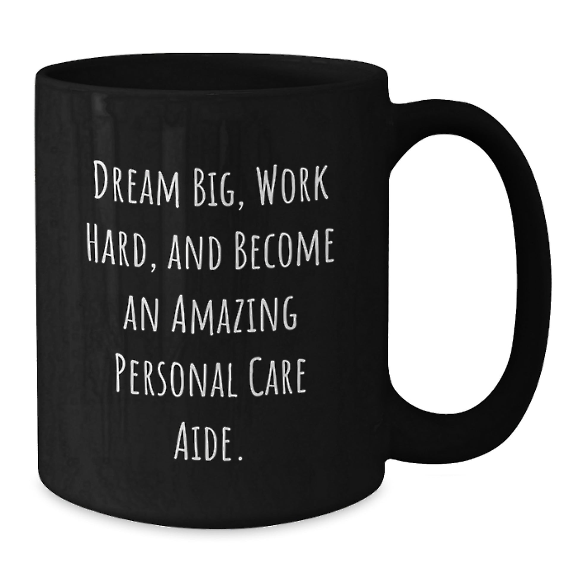 Inspirational Personal Care Aide Gifts from Friends - 'Dream Big, Work Hard, And Become An Amazing Personal Care Aide.' Quote Black Coffee Mug for Birthday - Additional