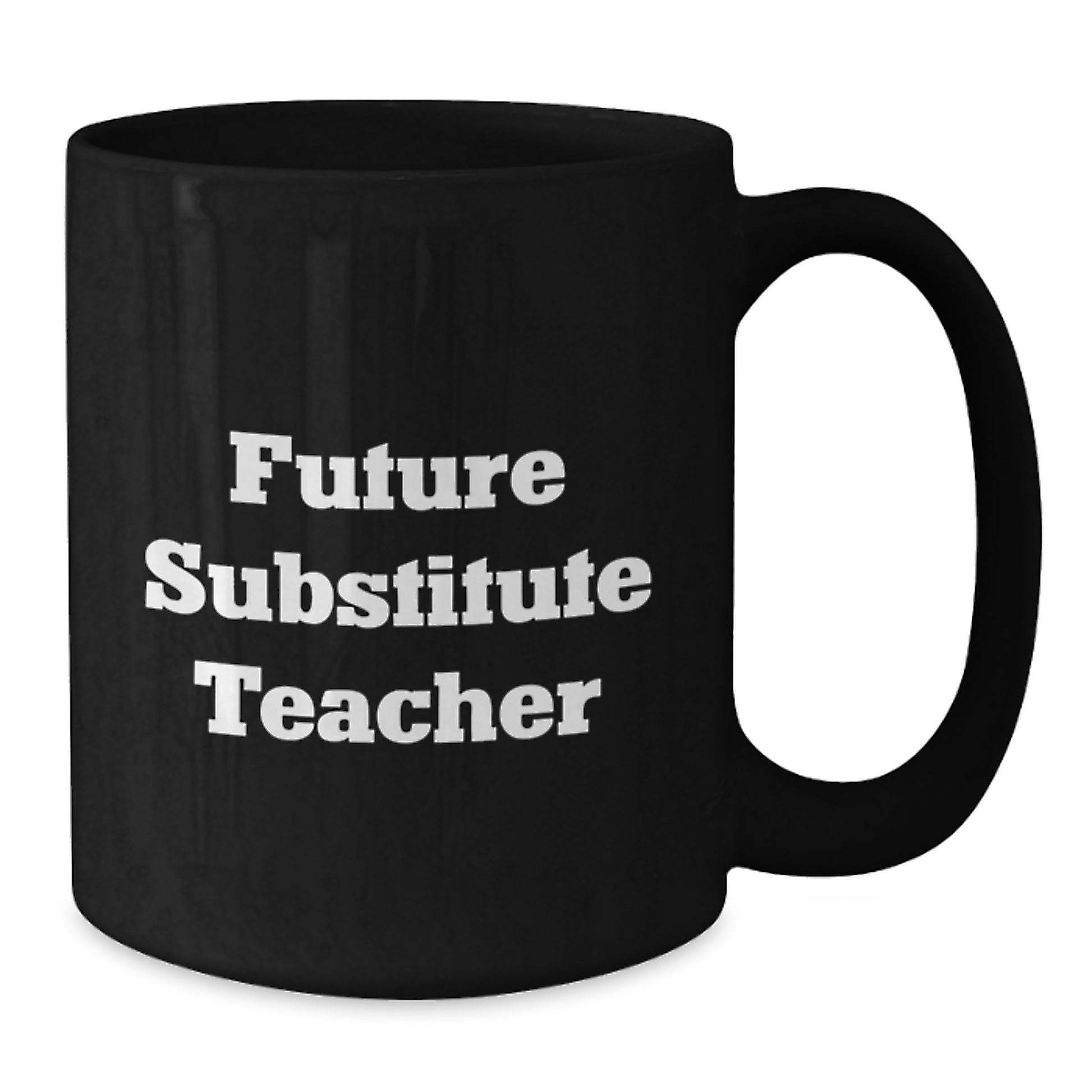 Funny Future Substitute Teacher Gift, Inspirational Quote on Black Coffee Mug - Gifts from Friends, Coworkers, or Family for Graduation - Additional