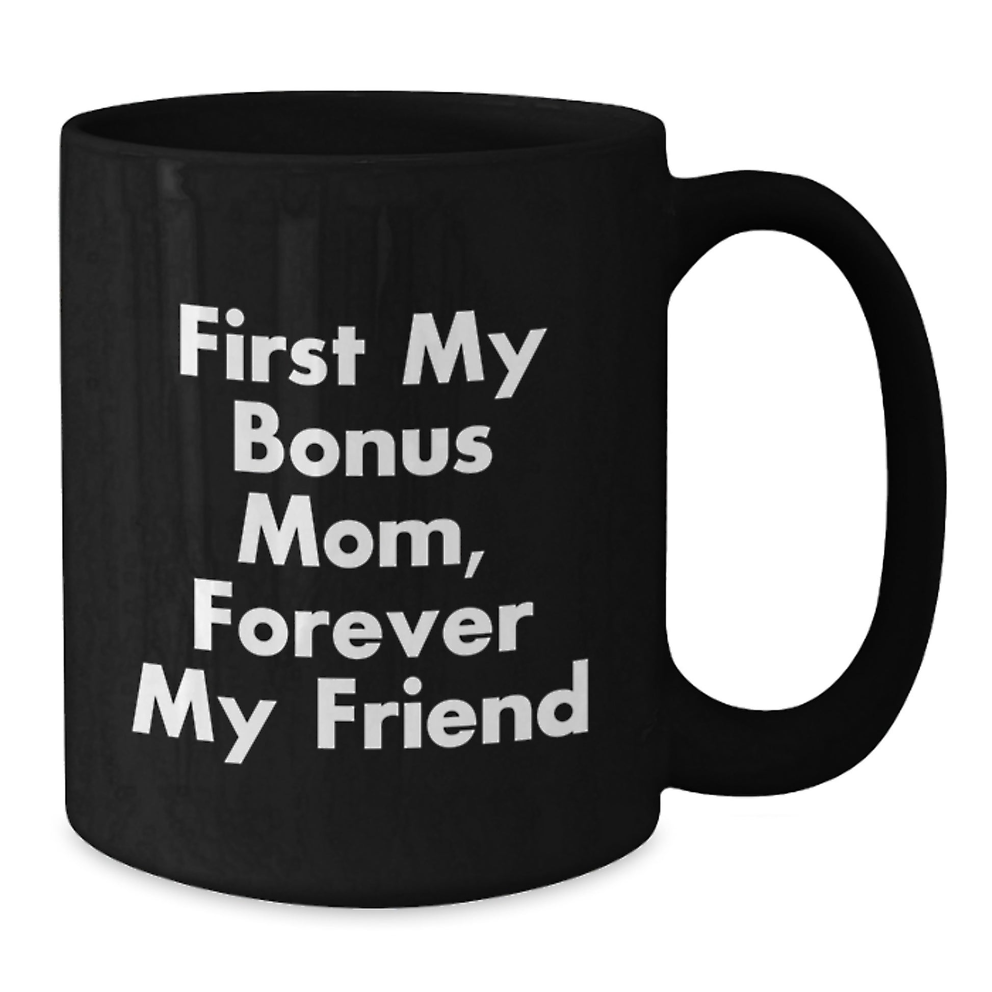 Funny Bonus Mom Gifts, Christmas Unique Gifts from Men to Bonus Mom, Black Coffee Mug with 'First My Bonus Mom, Forever My Friend' - Additional
