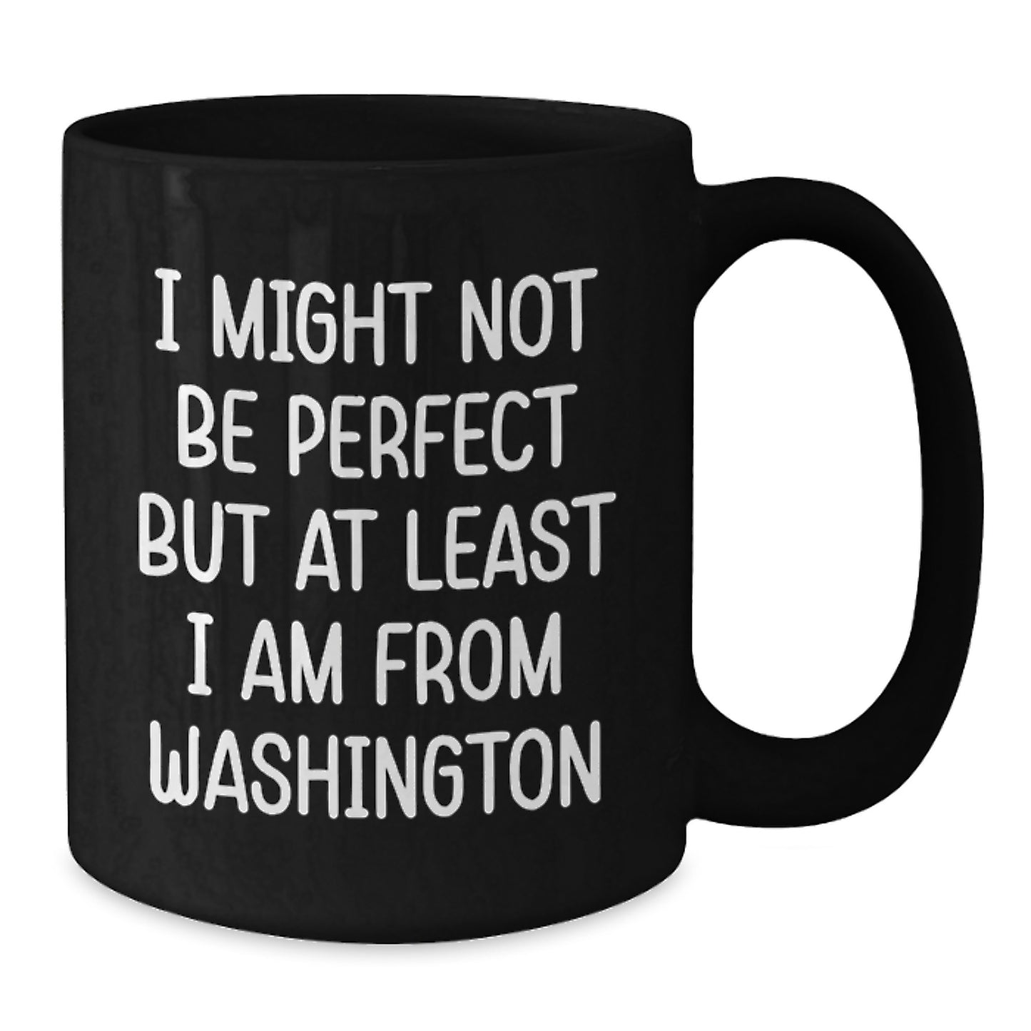 Washington State Gifts, Funny Coffee Mug From Washington, Birthday Unique Presents for Friends, Men, Women, Family, 'I Might Not Be Perfect But At Least I Am From Washington' - Additional