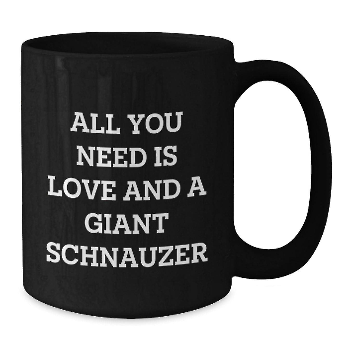 Giant Schnauzer Dog Lovers Funny Black Coffee Mugs Gifts from Friends for Birthday, All You Need Is Love And A Giant Schnauzer, Inspirational Quote - Additional