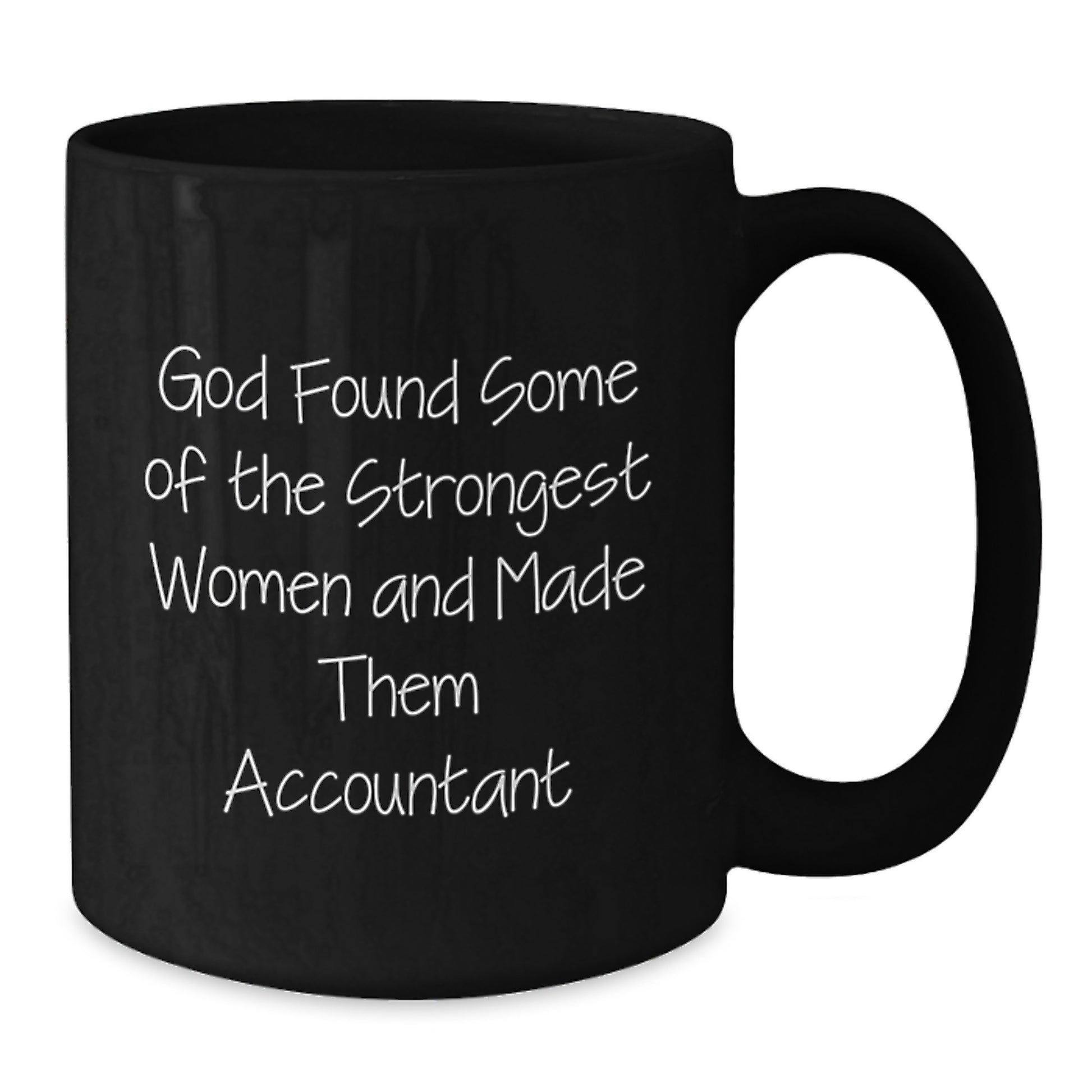Funny Accountant Gifts from Friends for Birthday, 'God Found Some Of The Strongest Women And Made Them Accountant' Quote on Black Coffee Mug, 11oz or 15oz, Microwave & Dishwasher Safe - Additional