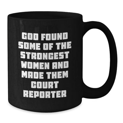 Funny Court Reporter Gifts from Friends for Birthday - 'God Found Some Of The Strongest Women And Made Them Court Reporters' Quote on Black Coffee Mug - Additional