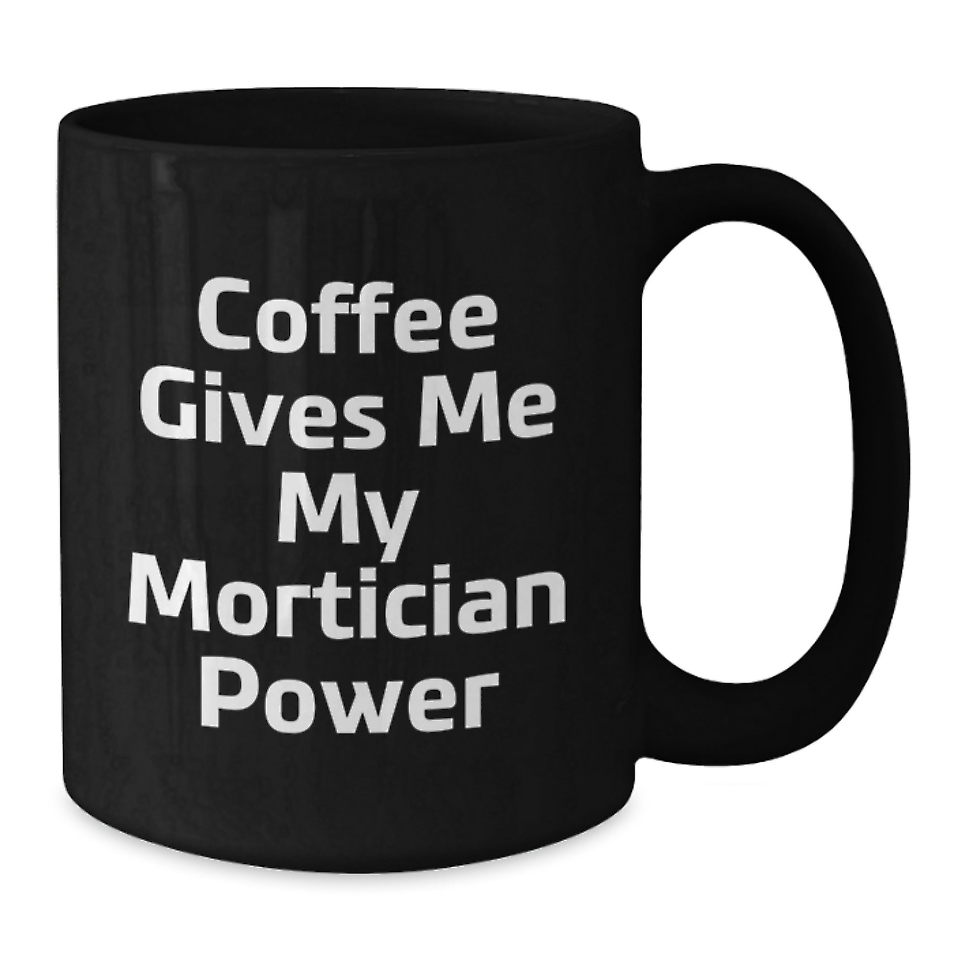 Funny Mortician Gifts for Men - Black Coffee Mug with Coffee Gives Me My Mortician Power Quote, Gifts from Friends to Mortician, Unique Christmas Unique Gifts for Mortician - Additional