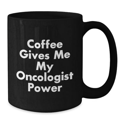 Funny Oncologist Gifts from Men to Oncologist Friends at Christmas Unique Gifts - 'Coffee Gives Me My Oncologist Power' Black Coffee Mug - Additional