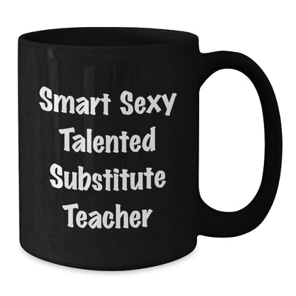 Funny Gifts from Friends for Substitute Teachers - 'Smart Sexy Talented' Quote Black Coffee Mug - Additional