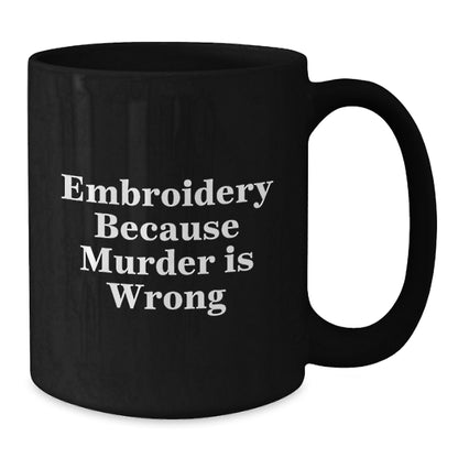 Funny Embroidery Gifts for Men and Women, Black Coffee Mug, Unique Christmas Memorable Presents, 'Embroidery Because Murder Is Wrong' - Additional