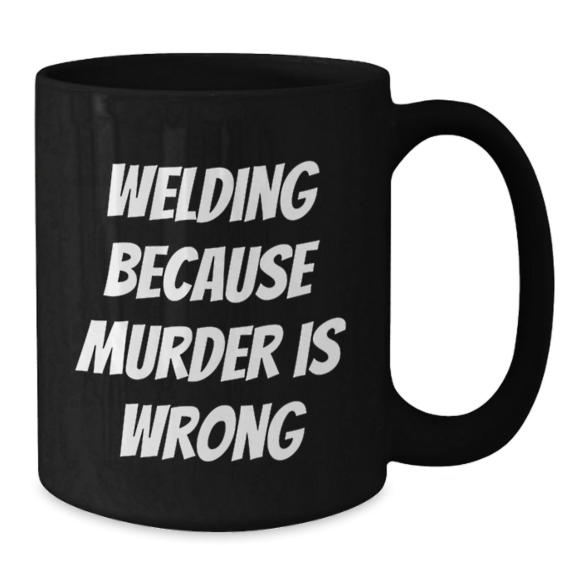 Funny Welding Mugs Gifts for Welding Men - Welding Because Murder Is Wrong Funny Quote on Black Coffee Mug, Perfect Christmas Unique Gifts for Husband or Friend - Additional