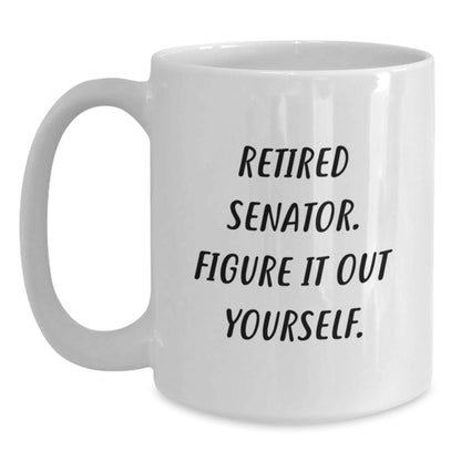 Funny Senator Gifts from Men to Friends, White Coffee Mugs with Retired Senator Quote, Perfect for Christmas Unique Gifts - Main