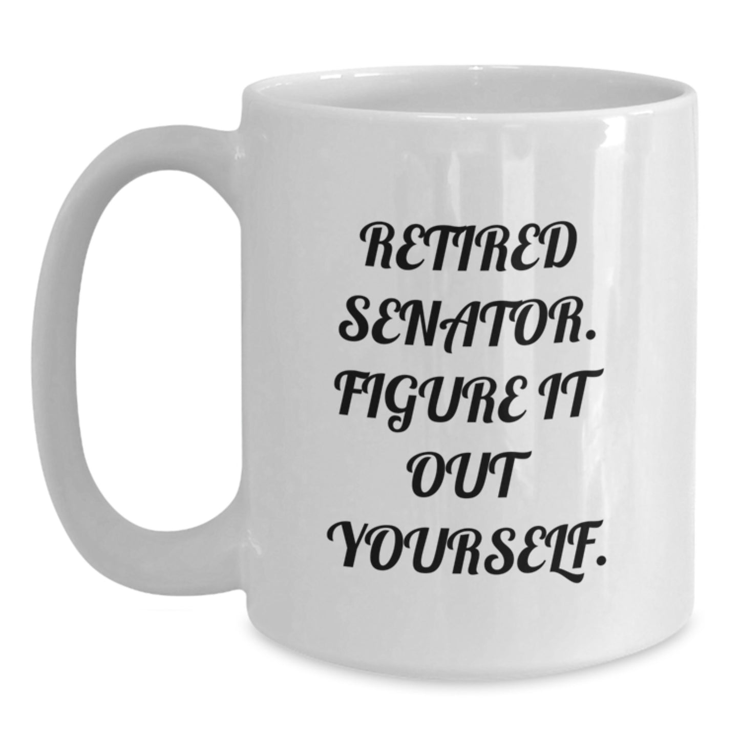 Senator White Coffee Mug, Funny Quote Gifts from Friends, Senator Unique Christmas Unique Gifts, White Ceramic Mug - Main
