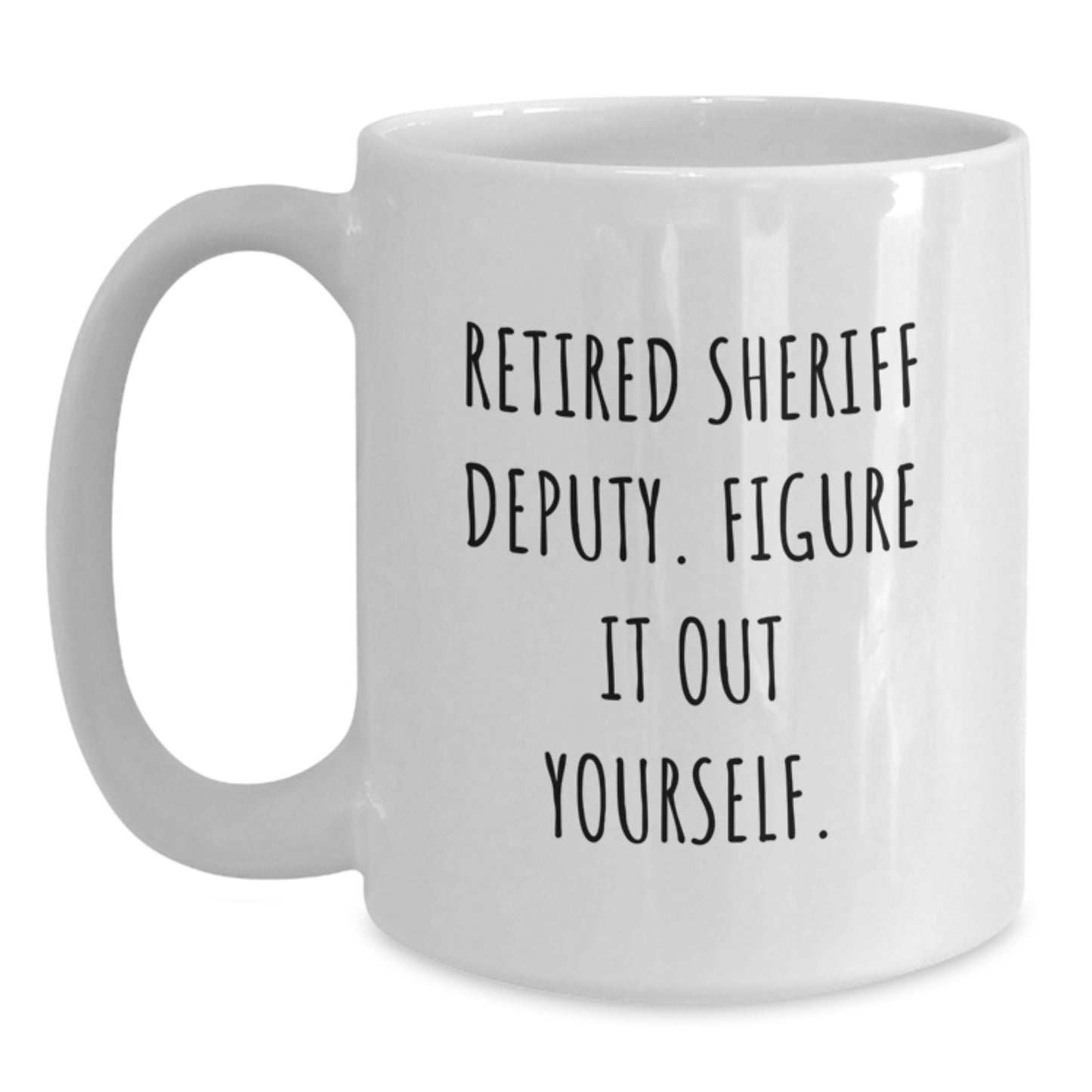 Funny Gifts from Men to Sheriff Deputy, White Coffee Mugs for Sheriff Deputy, Inspirational 'Retired Sheriff Deputy. Figure It Out Yourself.' Christmas Unique Gifts - Main