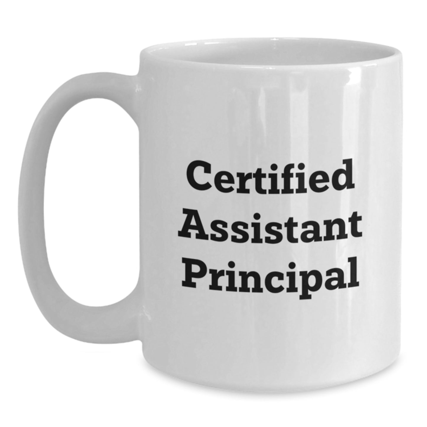 Funny Assistant Principal White Coffee Mugs Gifts from Friends for Birthday Celebrations - Certified Assistant Principal Quote, 11oz or 15oz Ceramic Mug, Microwave and Dishwasher Safe - Main