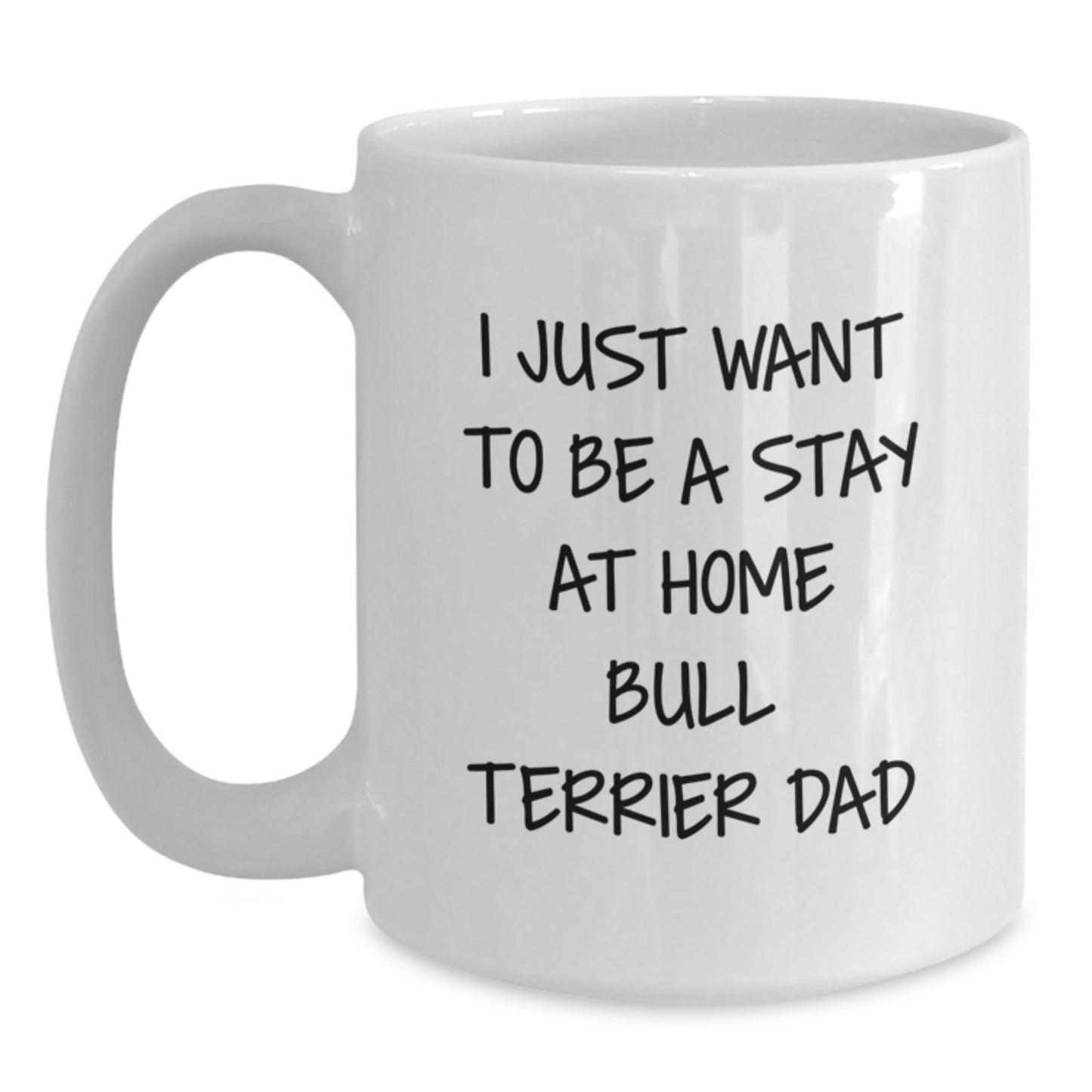 Funny Bull Terrier Dog Gifts for Him from Dad - White Coffee Mug, I Just Want to Be a Stay at Home Bull Terrier Dad, Birthday Unique Gifts for Friends, Family, and Coworkers - Main