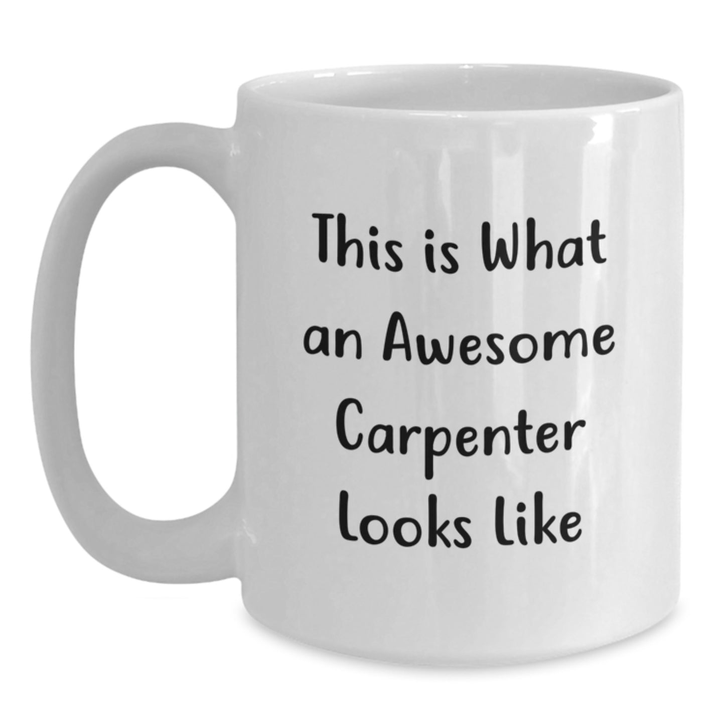 Funny Carpenter White Coffee Mug Gifts from Friends, Gifts for Birthday, 'This Is What An Awesome Carpenter Looks Like' Quote - Main