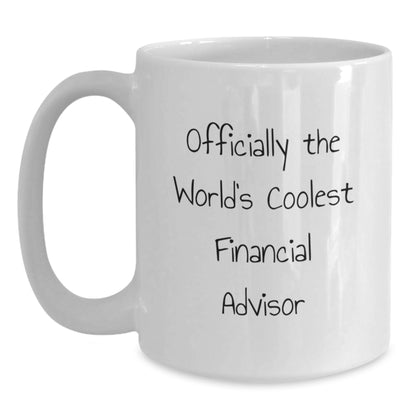 Funny Gifts from Friends to Financial Advisors this Christmas - Officially The World's Coolest Financial Advisor White Coffee Mug, 11oz or 15oz Capacity - Main
