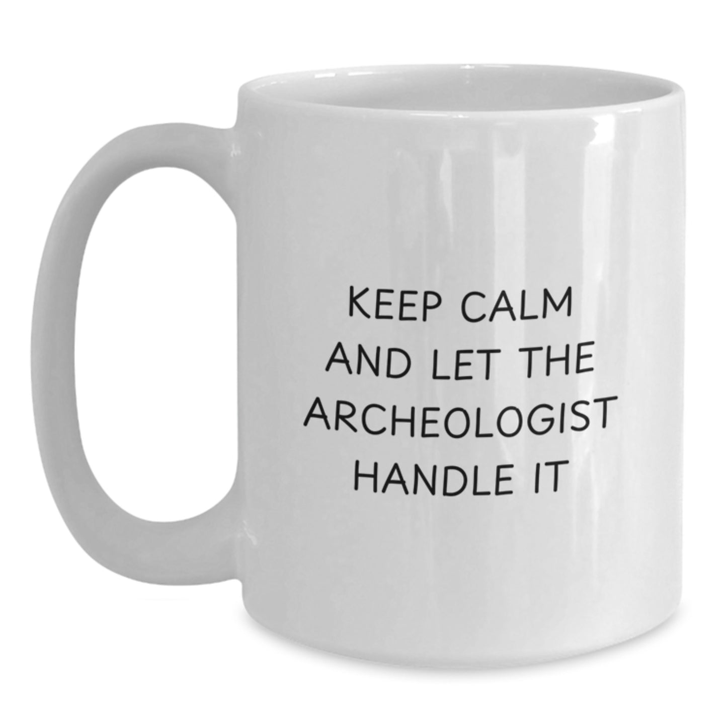 Funny Archeologist White Coffee Mug Gifts from Friends for Birthday, Keep Calm And Let The Archeologist Handle It - Main