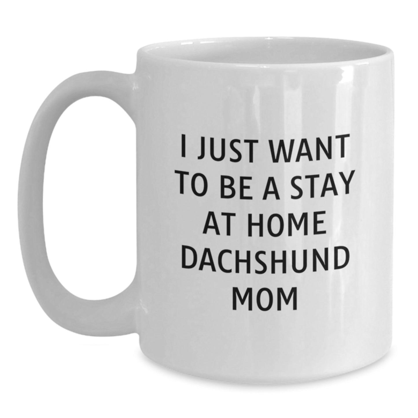Funny Dachshund Dog Mom Gifts from Friends, Dachshund Dog Gifts for Her, I Just Want To Be A Stay At Home Dachshund Mom Coffee Mug, Birthday Unique Give - Main