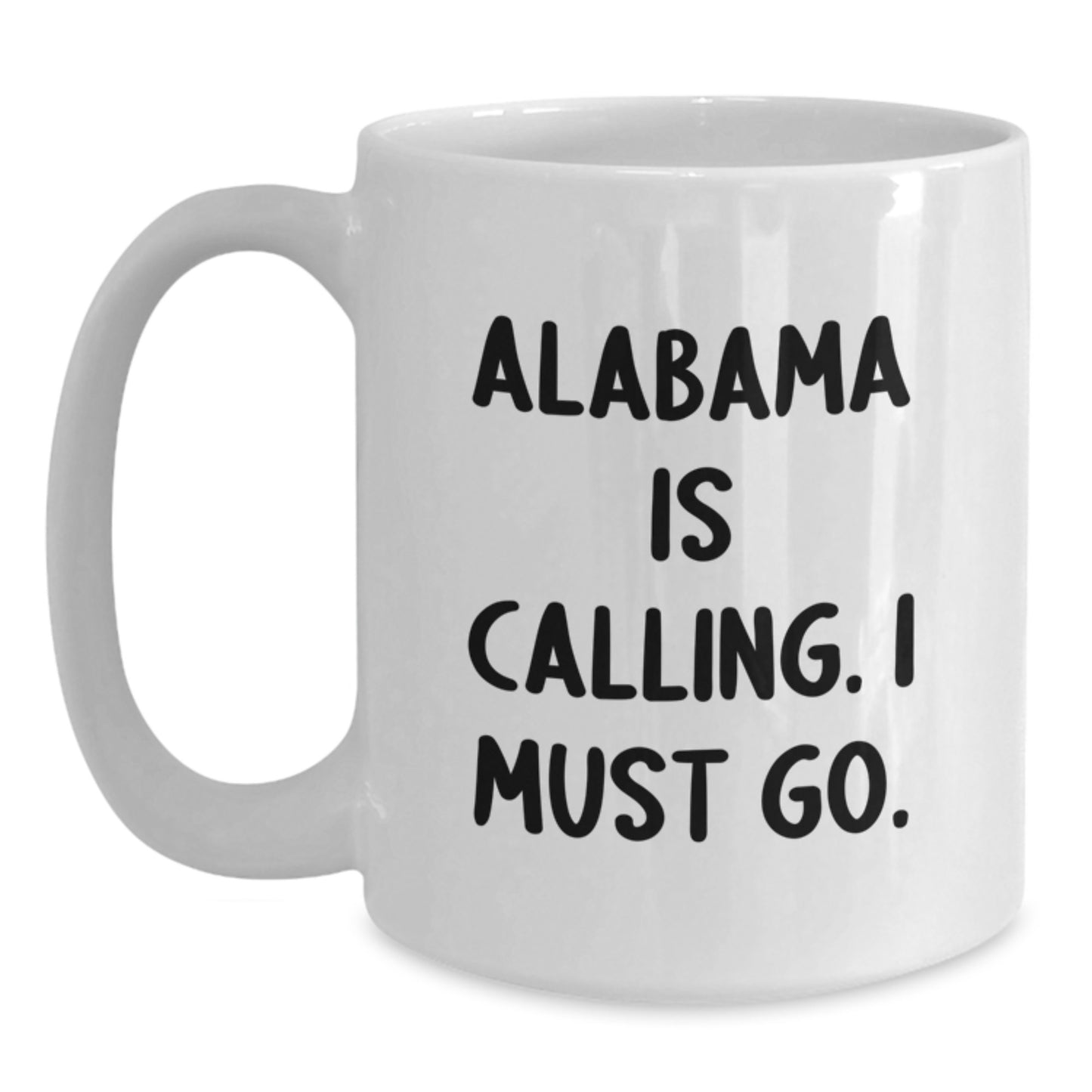 Alabama White Coffee Mug, Funny Quote, Gifts from Friends, Unique Birthday Unique Gifts for Alabama Lovers, 'Alabama Is Calling. I Must Go.' - Main