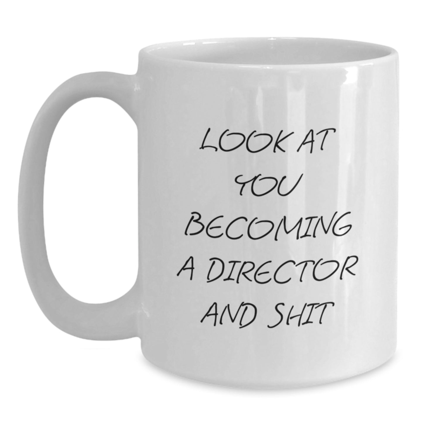 Funny Director White Coffee Mug Gifts from Friends for Him, Christmas Unique Ideas, Look At You Becoming A Director And Shit - Main