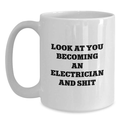 Funny Electrician Gifts from Friends, Inspirational Coffee Mug for Men, White Mug for Electrical Engineers, Look At You Becoming An Electrician And Shit Christmas Unique Gifts - Main