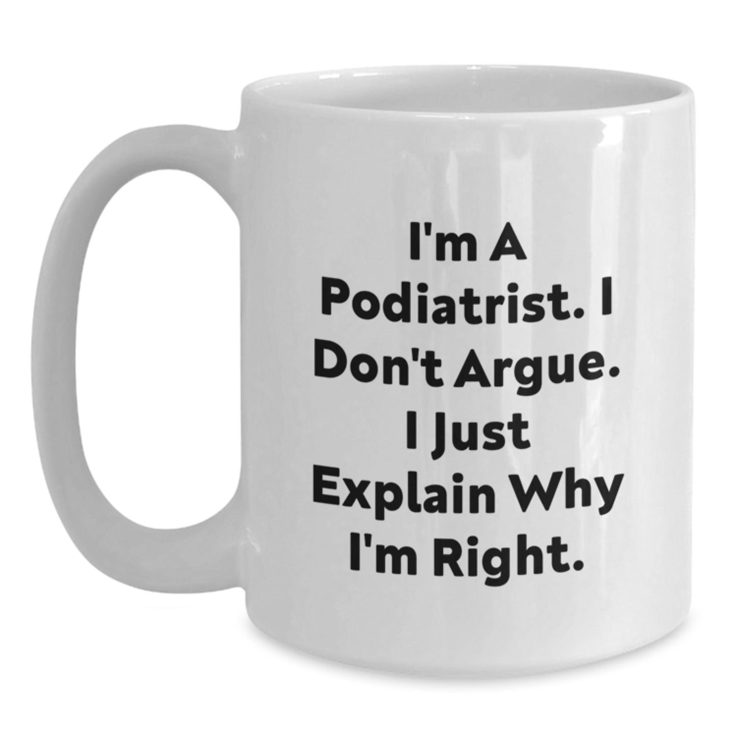 Funny Gift for Podiatrist Friends Who Always Explain Why They're Right, White Coffee Mug for Podiatrist Men Women Coworkers Friends Family, Christmas Unique Gifts from Friends to Podiatrist - Main