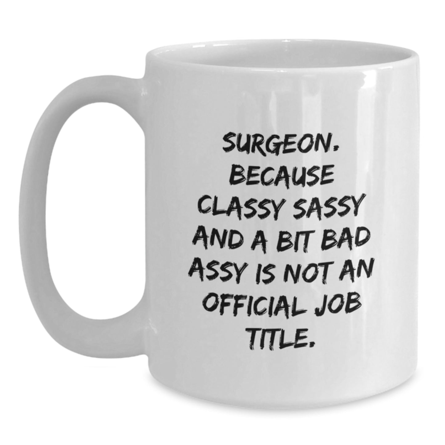 Funny Surgeon Mug, Gifts for Surgeons at Christmas, White Coffee Mug with Sassy Quote - Main
