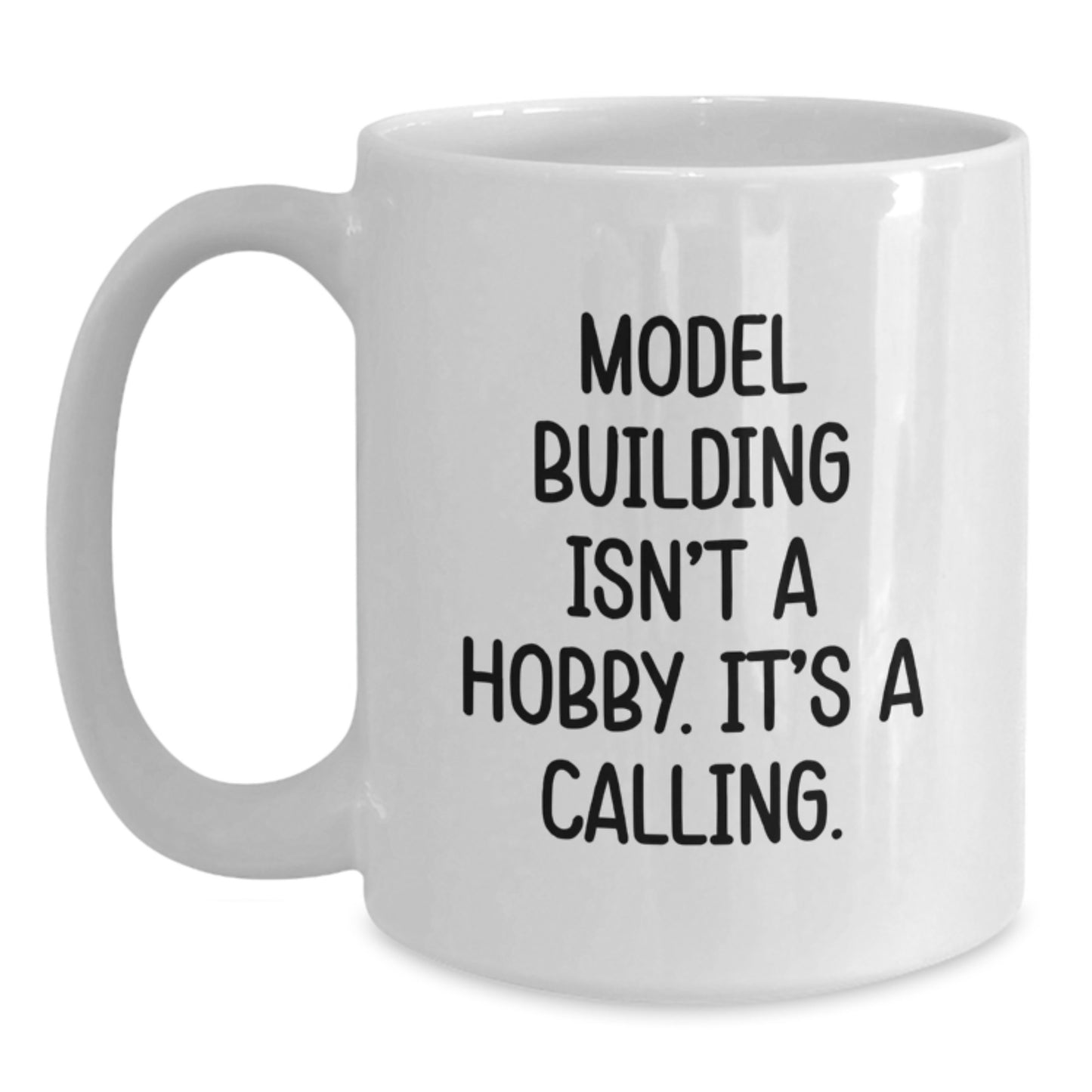 Funny Model Building Gifts from Friends or Family for Graduation, 'Model Building Isn't A Hobby. It's A Calling.' White Coffee Mug - Main