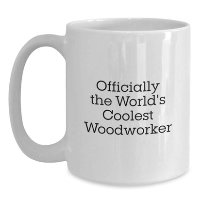 Funny Woodworker Gifts, White Coffee Mug for Men, Officially The World's Coolest Woodworker Quote, Graduation Unique Gifts from Friends, Woodworker Mugs - Main