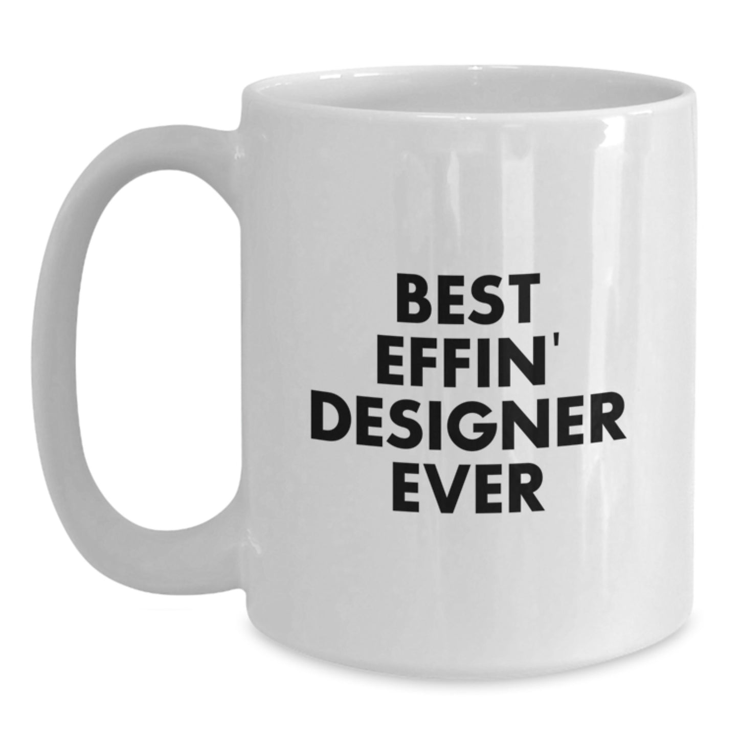 Funny Designer Gifts from Friends, Best Effin' Designer Ever White Coffee Mug for Graduation, Unique Gifts for Men - Main