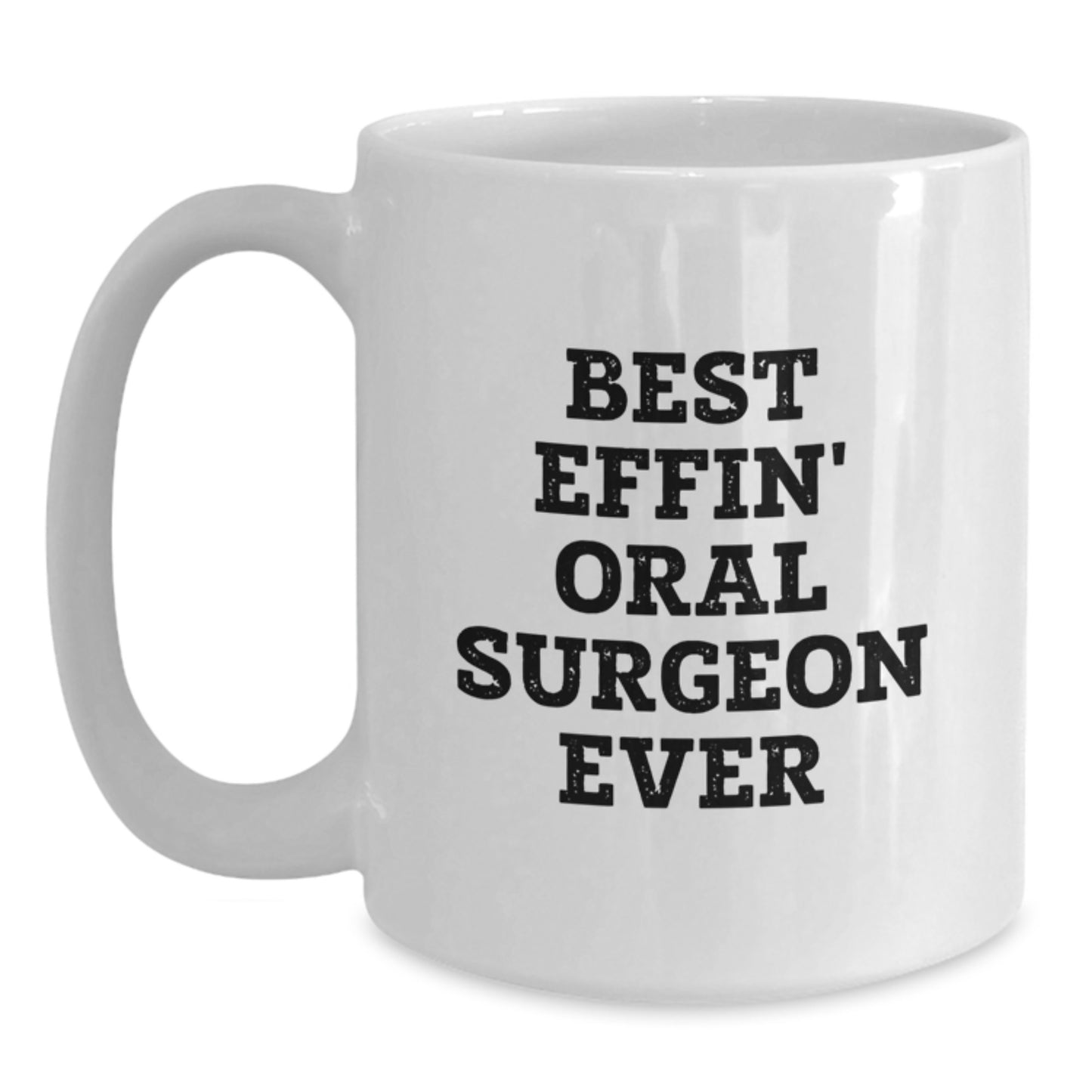 Funny Oral Surgeon Gifts from Friends, White Coffee Mug for Oral Surgeon, Best Effin' Oral Surgeon Ever Quote, Christmas Unique Gifts for Men, Women, Family - Main