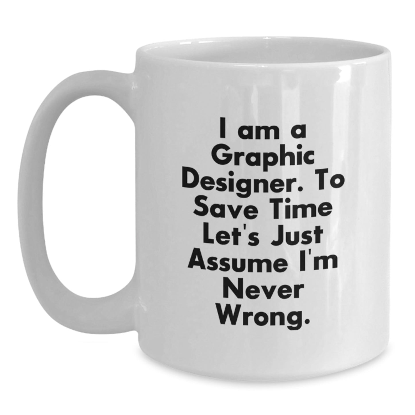 Unique Graphic Designer Gifts for Him or Her, Funny White Coffee Mug, I'm Never Wrong Mug, Christmas Unique Gifts for Friends, Family, Coworkers - Main