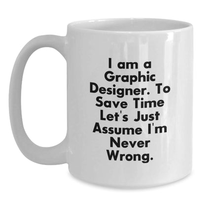 Unique Graphic Designer Gifts for Him or Her, Funny White Coffee Mug, I'm Never Wrong Mug, Christmas Unique Gifts for Friends, Family, Coworkers - Main