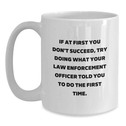 Funny Law Enforcement Officer Gifts for Men - White Coffee Mug with Inspirational Quote - Gifts from Family for Christmas Unique Presents - Main