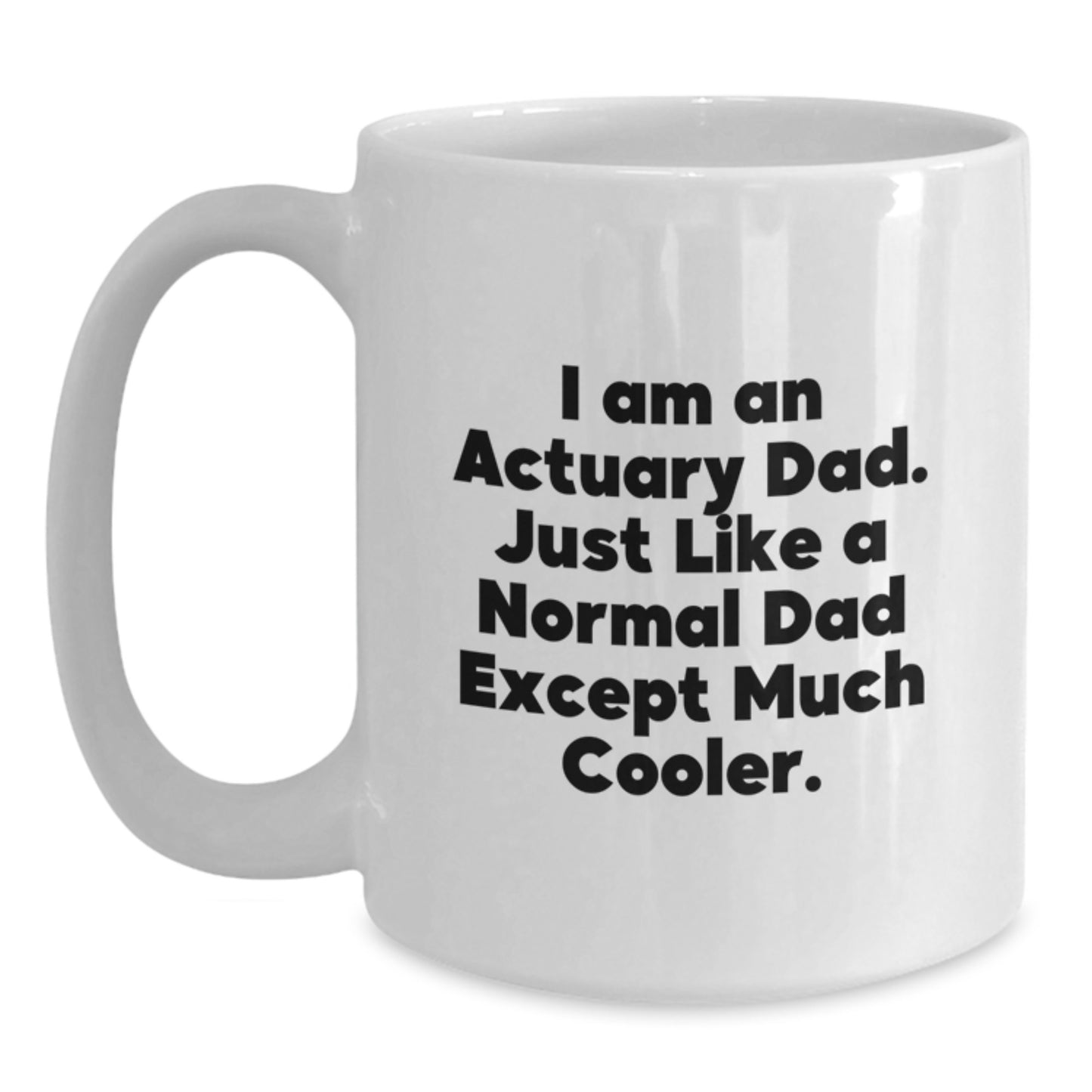 Funny Actuary Gifts, Unique White Coffee Mugs for Actuary Dad, Christmas Unique Gifts from Family, 11oz or 15oz Ceramic Mug - Main