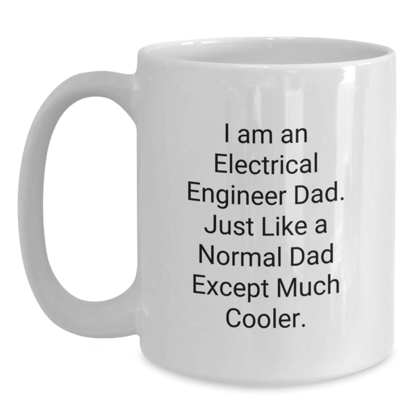 Funny Electrical Engineer Gifts, I Am An Electrical Engineer Dad Coffee Mug, White Ceramic Mug for Men, Unique Christmas Memorable Presents for Electrical Engineer Friends - Main