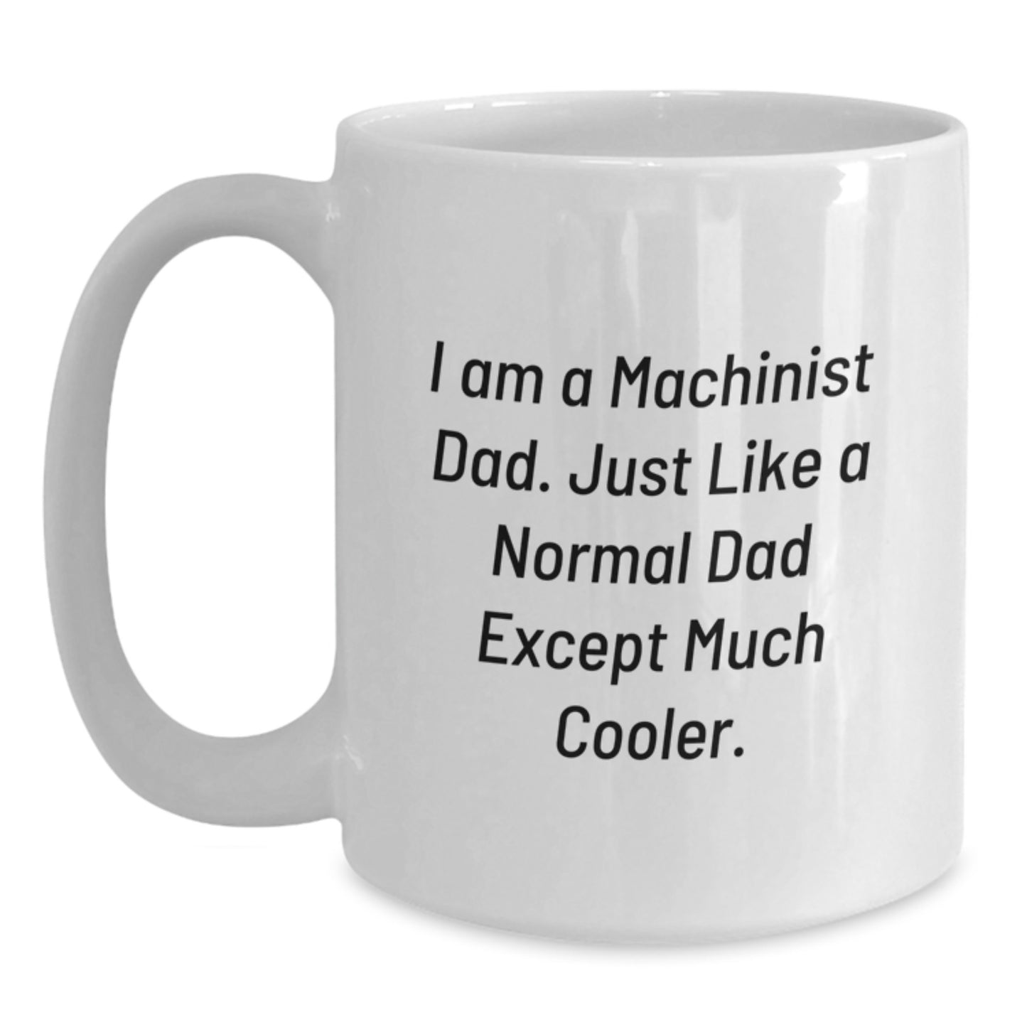 Funny Gifts from Dad, 'I Am A Machinist Dad...', White Coffee Mugs for Machinist Men Gift Ideas, Unique Christmas Unique Gifts for Men - Main