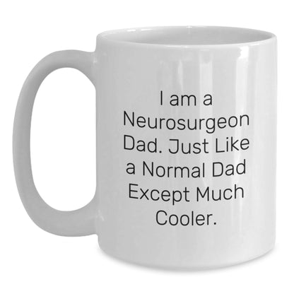 Funny Neurosurgeon Gifts from Dad - I Am A Neurosurgeon Dad Gifts for Men White Coffee Mug Christmas Unique Finds - Main