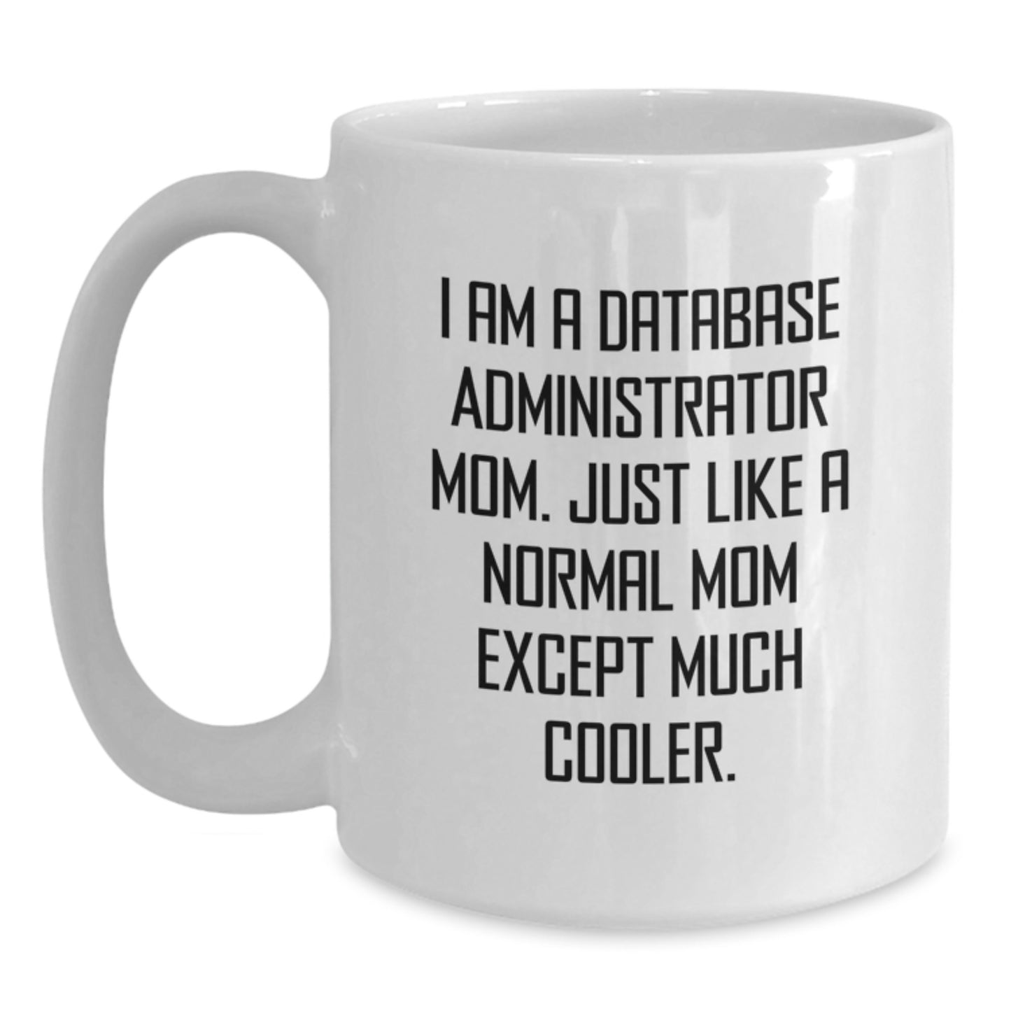 Funny Database Administrator Gifts - White Coffee Mug for Database Admin Mom, Perfect Insulting Mug for Christmas Unique Gifts from Friends to Family - Main