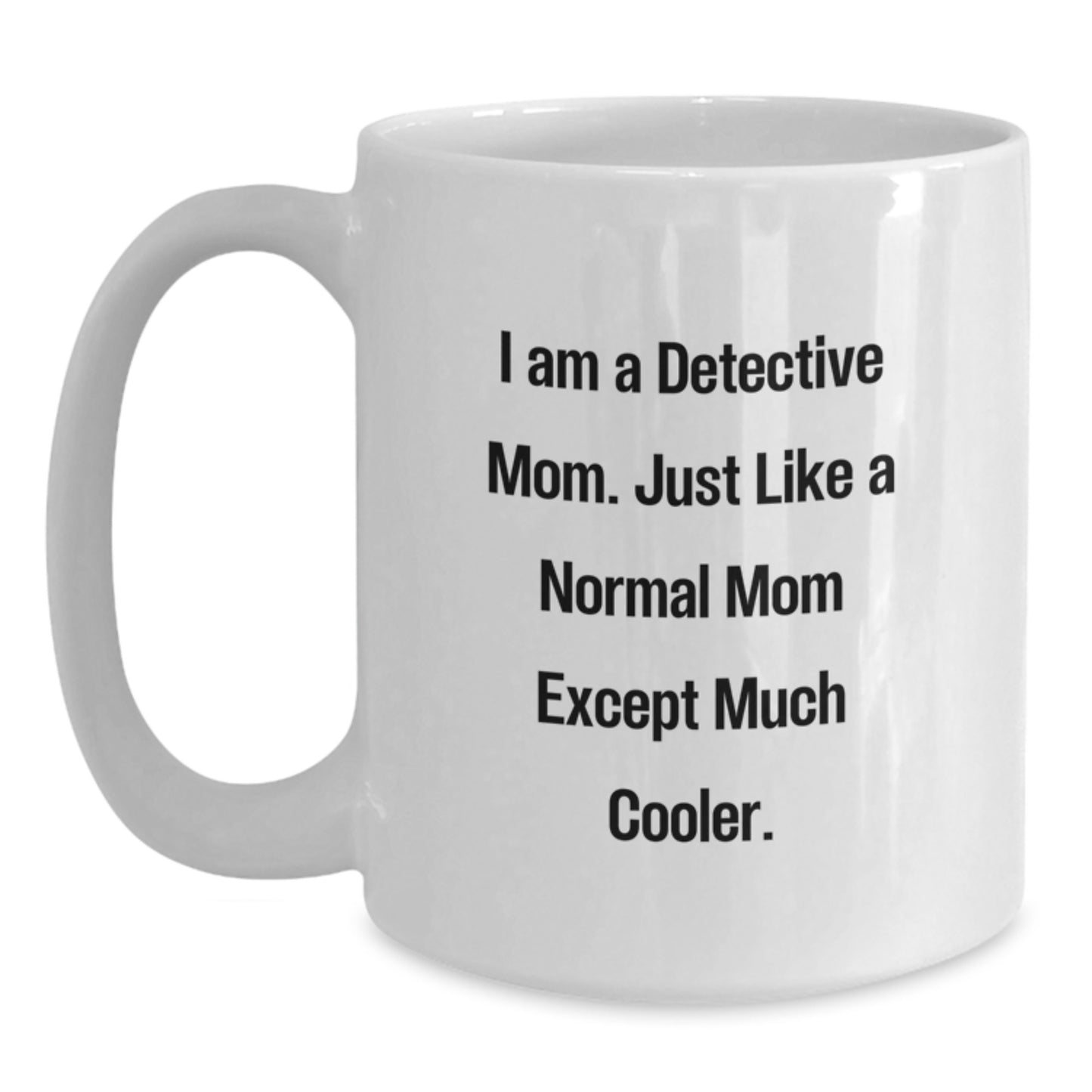 Detective Gifts from Mom, Funny White Coffee Mug for Detective Graduation, 'I Am A Detective Mom' - Main