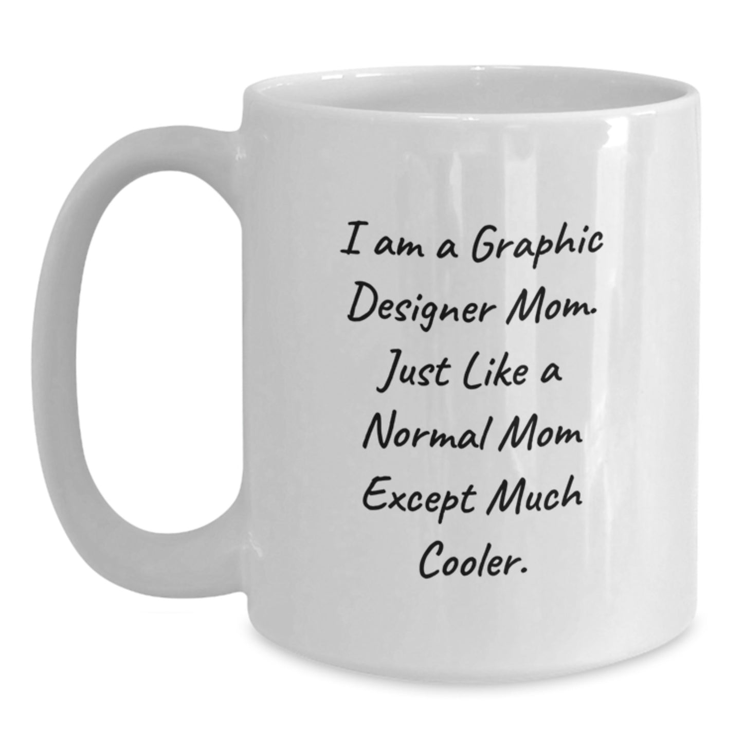 Funny Graphic Designer Mom Gifts for Birthday - White Coffee Mug with Quote 'I Am A Graphic Designer Mom. Just Like A Normal Mom Except Much Cooler.' from Family - Main