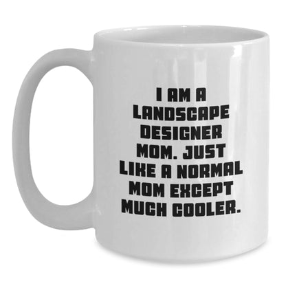 Funny Landscape Designer Gifts from Mom, White Coffee Mug for Birthday, 'I Am A Landscape Designer Mom. Just Like A Normal Mom Except Much Cooler.' - Main