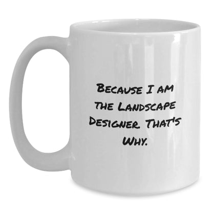 Funny Landscape Designer Christmas Unique Gifts from Friends for Men White Coffee Mug Because I Am The Landscape Designer. That's Why. - Main
