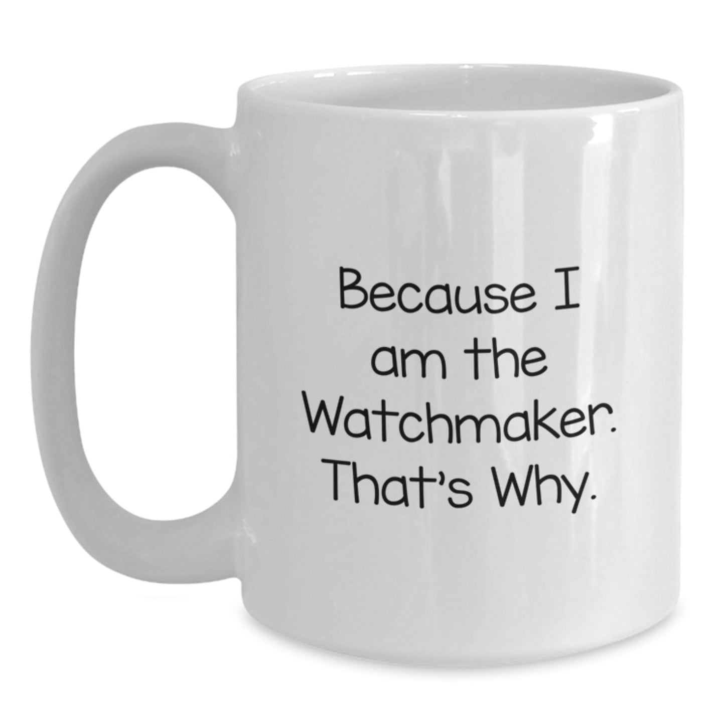 Funny Watchmaker White Coffee Mug Gifts from Men to Watchmaker Friends and Family this Christmas - Main