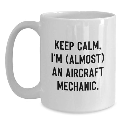 Funny Gifts for Aircraft Mechanic Friends, Unique White Coffee Mug, Keep Calm I'm (almost) An Aircraft Mechanic Christmas Unique Gifts - Main