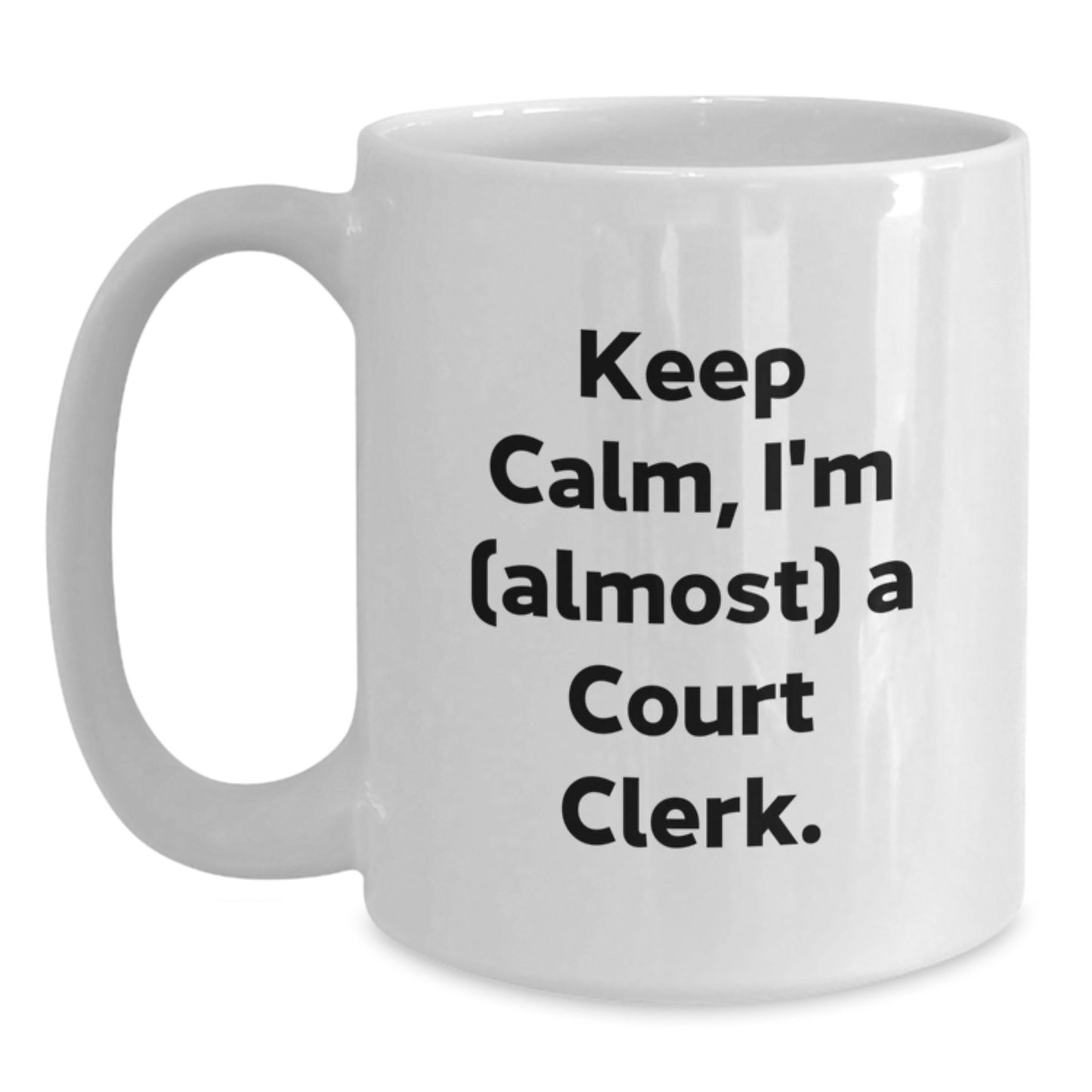 Funny Court Clerk Gift - White Coffee Mug - Keep Calm I'm Almost A Court Clerk, Ideal Gift for Court Clerk, Court Clerk Christmas Unique Gifts - Main