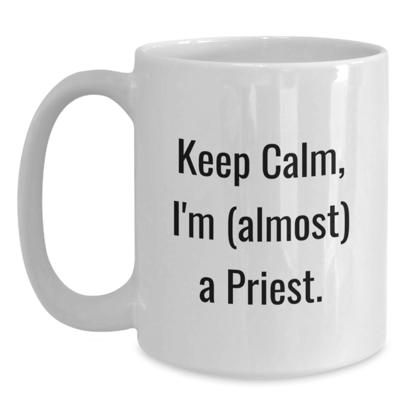 Funny Priest White Coffee Mugs - Keep Calm I'm Almost A Priest Gifts for Men from Friends - 11oz or 15oz White Ceramic Mug - Main