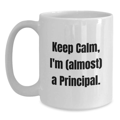 Funny Principal White Coffee Mug Gifts for Men, Women, Coworkers, Friends, Family - Keep Calm I'm (almost) A Principal! - Main